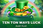 Ten Ton Ways Luck